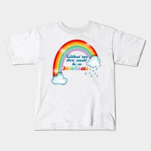 Without rain there would be no rainbows Kids T-Shirt